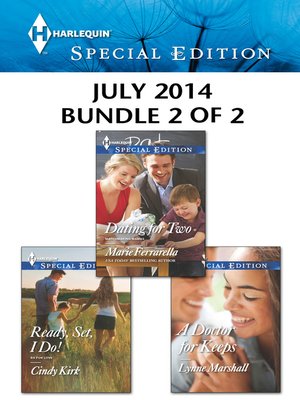cover image of Harlequin Special Edition July 2014 - Bundle 2 of 2: Dating for Two\Ready, Set, I Do!\A Doctor for Keeps
